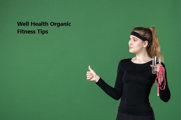 Well Health Organic Fitness Tips